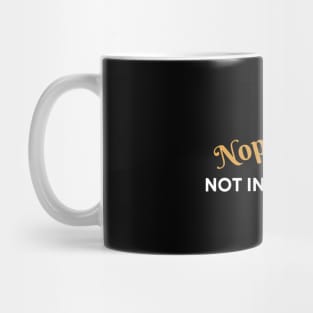 Nope, not in my plans Mug